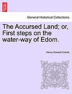 The Accursed Land; Or, First Steps on the Water-Way of Edom