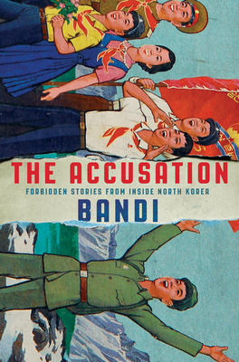 The Accusation: Forbidden Stories from Inside North Korea - Bandi, and Smith, Deborah (Translated by)