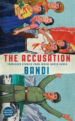 The Accusation: Forbidden Stories From Inside North Korea - Bandi, and Smith, Deborah (Translated by)