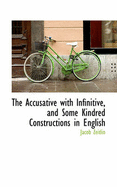 The Accusative with Infinitive, and Some Kindred Constructions in English