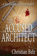 The Accused Architect: A Ken Knoll Architectural Mystery - Belz, Christian