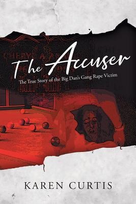 The Accuser: The True Story of the Big Dan's Gang Rape Victim - Curtis, Karen