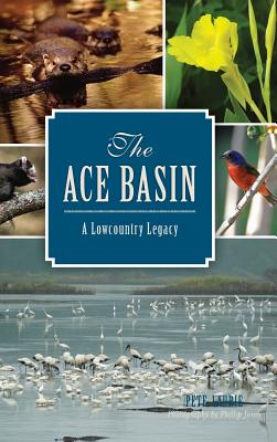 The: Ace Basin: A Lowcountry Legacy - Laurie, Pete, and Jones, Phillip, Secretary (Photographer)