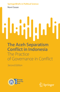 The Aceh Separatism Conflict in Indonesia: The Practice of Governance in Conflict