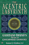 The Acentric Labyrinth: Giordano Bruno's Prelude to Contemporary Cosmology
