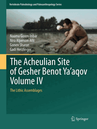 The Acheulian Site of Gesher Benot YA'Aqov Volume IV: The Lithic Assemblages