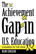 The Achievement Gap in U.S. Education: Canaries in the Mine