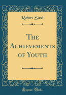 The Achievements of Youth (Classic Reprint)