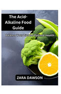 The Acid-Alkaline Food Guide: Balance Your Diet for Optimal Health