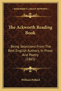 The Ackworth Reading Book: Being Selections From The Best English Authors, In Prose And Poetry (1865)