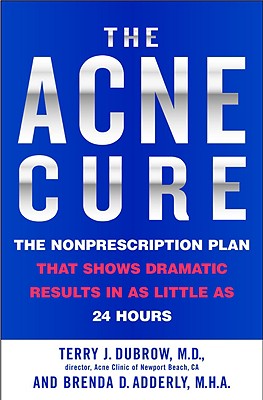 The Acne Cure: The Nonprescription Plan That Shows Dramatic Results in as Little as 24 Hours - Dubrow, Terry J, and Adderly, Brenda D, Mha