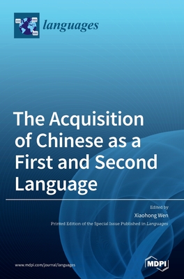 The Acquisition of Chinese as a First and Second Language - Wen, Xiaohong (Guest editor)