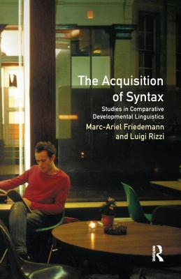 The Acquisition of Syntax: Studies in Comparative Developmental Linguistics - Friedemann, Marc-Ariel (Editor), and Rizzi, Luigi (Editor)