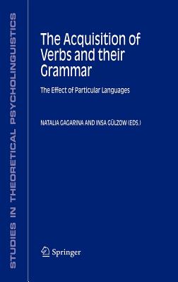 The Acquisition of Verbs and Their Grammar:: The Effect of Particular Languages - Gagarina, Natalia (Editor), and Glzow, Insa (Editor)