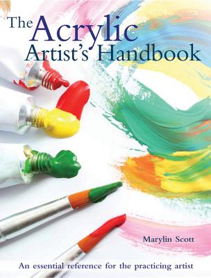 The Acrylic Artist's Handbook: An Essential Reference for the Practicing Artist - Scott, Marylin