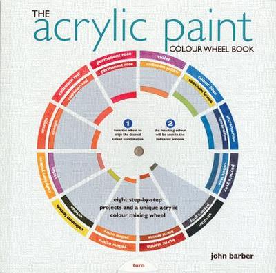 The Acrylic Paint Colour Wheel Book - Barber, John