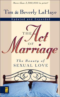 The Act of Marriage: The Beauty of Sexual Love - LaHaye, Tim, Dr., and LaHaye, Beverly
