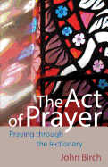 The Act of Prayer: Praying through the Lectionary