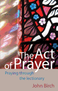 The Act of Prayer: Praying Through the Lectionary