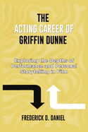 The Acting Career Of Griffin Dunne: Exploring the Depths of Performance and Personal Storytelling in Film