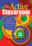 The Active Classroom: Practical Strategies for Involving Students in the Learning Process