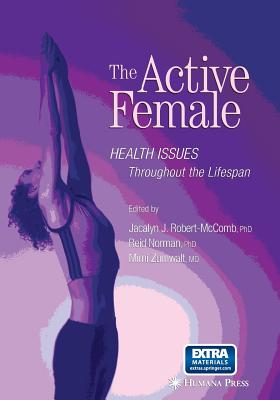 The Active Female: Health Issues Throughout the Lifespan - McComb, Jacalyn J. (Editor), and Norman, Reid (Editor), and Zumwalt, Mimi (Editor)