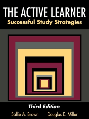 The Active Learner: Successful Study Strategies - Brown, Sallie A, and Miller, Douglas E, and Kerstiens, Gene (Foreword by)
