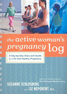 The Active Woman's Pregnancy Log: A Day-By-Day Diary and Guide to a Fit and Healthy Pregnancy