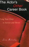 The Actor's Other Career Book: Using Your Chops to Survive and Thrive