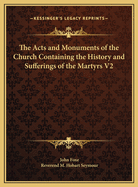 The Acts and Monuments of the Church Containing the History and Sufferings of the Martyrs V2