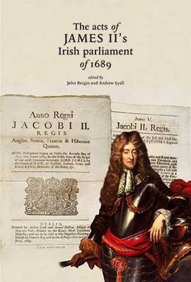 The Acts of James II's Irish Parliament of 1689 - Bergin, John (Editor), and Lyall, Andrew B. (Editor)