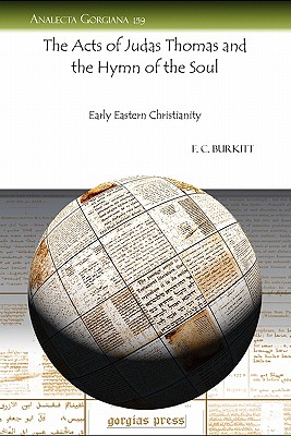 The Acts of Judas Thomas and the Hymn of the Soul: Early Eastern Christianity - Burkitt, F. Crawford