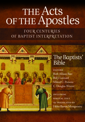 The Acts of the Apostles: Four Centuries of Baptist Interpretation - Barr, Beth Allison (Editor), and Leonard, Bill J (Editor), and Parsons, Mikeal C (Editor)
