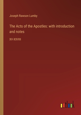 The Acts of the Apostles: with introduction and notes: XV-XXVIII - Lumby, Joseph Rawson