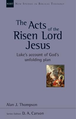 The Acts of the Risen Lord Jesus: Luke'S Account Of God'S Unfolding Plan - Thompson, Alan J