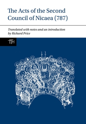 The Acts of the Second Council of Nicaea (787) - Price, Richard
