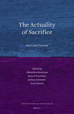 The Actuality of Sacrifice: Past and Present - Houtman, Alberdina (Editor), and Poorthuis, Marcel (Editor), and Schwartz, Joshua J (Editor)