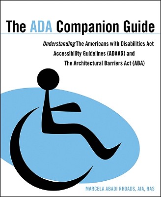 The ADA Companion Guide: Understanding the Americans with Disabilities ACT Accessibility Guidelines (Adaag) and the Architectural Barriers ACT (Aba) - Rhoads, Marcela A
