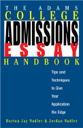 The Adams College Admissions Essay Handbook: Tips and Techniques to Give Your Application the Edge