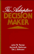 The Adaptive Decision Maker - Payne, John W, and Bettman, James R, and Johnson, Eric J, Dr.