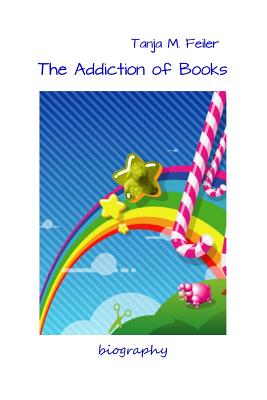 The Addiction of Books: Biography - Feiler F, Tanja M