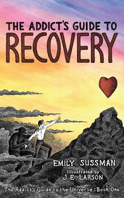 The Addict's Guide to Recovery - Sussman, Emily