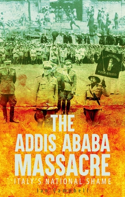 The Addis Ababa Massacre: Italy's National Shame - Campbell, Ian