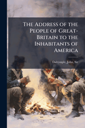 The Address of the People of Great-Britain to the Inhabitants of America