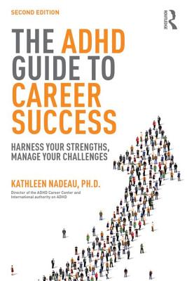 The ADHD Guide to Career Success: Harness your Strengths, Manage your Challenges - Nadeau, Kathleen G, Dr., Ph.D.