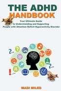The ADHD Handbook: Your Ultimate Guide to Understanding and Supporting People with Attention Deficit Hyperactivity Disorder