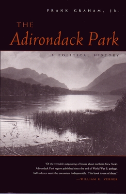 The Adirondack Park: A Political History - Graham Jr, Frank