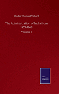 The Administration of India from 1859-1868: Volume I