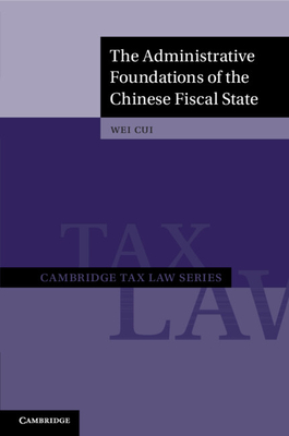 The Administrative Foundations of the Chinese Fiscal State - Cui, Wei