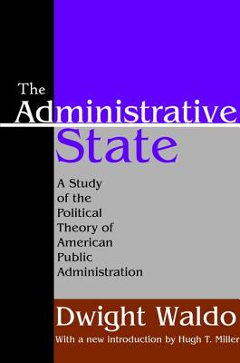 The Administrative State: A Study of the Political Theory of American Public Administration - Waldo, Dwight